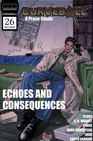Book cover of Curveball Issue 26: Echoes and Consequences