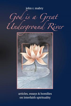 Cover of the book God is a Great Underground River by John R. Mabry