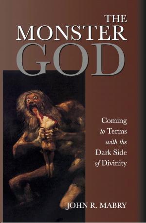 Cover of the book The Monster God: Coming to Terms with the Dark Side of Divinity by Casimir F. Durand