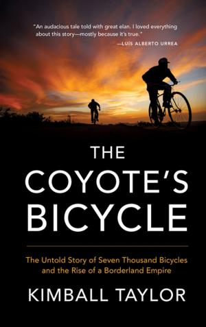 Cover of the book The Coyote's Bicycle: The Untold Story of 7,000 Bicycles and the Rise of a Borderland Empire by Win McCormack
