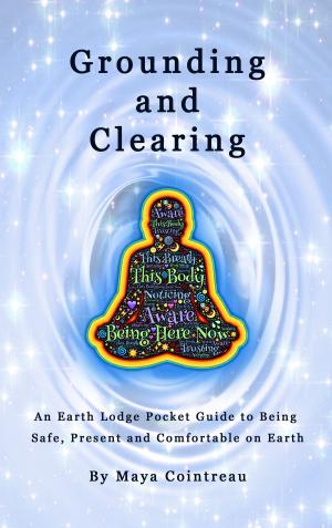 Cover of Grounding & Clearing: An Earth Lodge Pocket Guide to Being Safe, Present and Comfortable on Earth