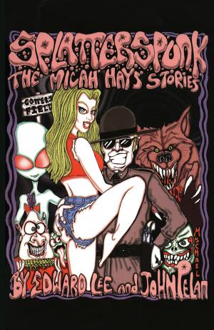 Cover of the book Splatterspunk: The Micah Hays' Stories by Raegan Butcher