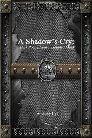 Cover of A Shadow's Cry: Dark Poetry From A Troubled Mind
