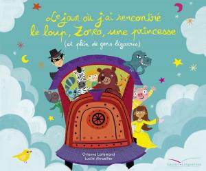 Cover of the book Le jour où j'ai rencontré le loup, Zorro, une princesse (et plein de gens bizarres) by Marie-France Floury, Fabienne Boisnard