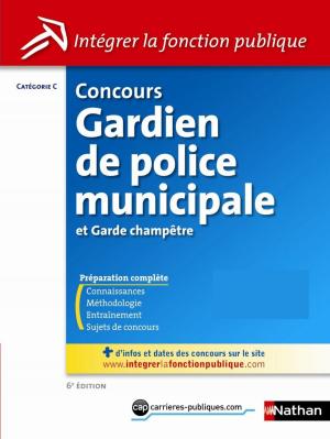 Cover of the book Concours Gardien de police municipale et garde champêtre - Catégorie C - Intégrer la fonction publique - 2013 by Thierry JONQUET
