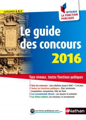 Cover of the book Le guide des concours - Intégrer la fonction publique - 2016 by E.F.