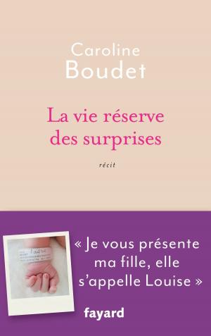 Cover of the book La vie réserve des surprises by Max Gallo