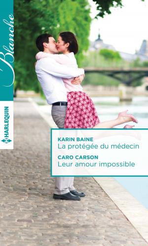 Cover of the book La protégée du médecin - Leur amour impossible by Judy Duarte, Joanna Sims, Tracy Madison