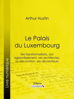 Cover of the book Le Palais du Luxembourg by Eugène Labiche, Ligaran