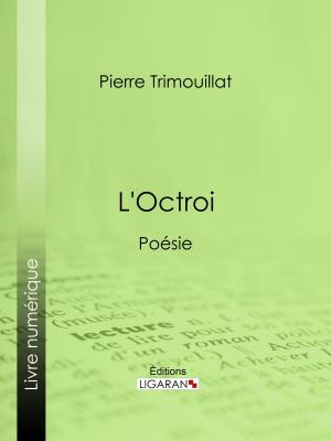 Cover of the book L'Octroi by Alfred Nettement, Ligaran
