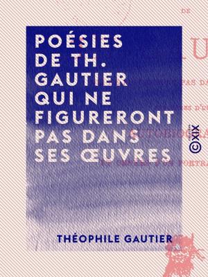 Cover of the book Poésies de Th. Gautier qui ne figureront pas dans ses oeuvres by Jean Lorrain