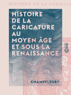 Cover of the book Histoire de la caricature au Moyen Âge et sous la Renaissance by Théophile Gautier