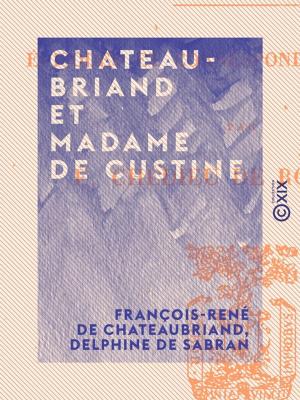 Cover of the book Chateaubriand et Madame de Custine by Alphonse Daudet, Émile Bergerat