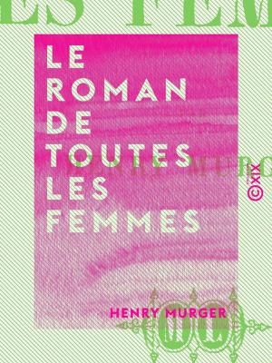 Cover of the book Le Roman de toutes les femmes by Hippolyte-Adolphe Taine