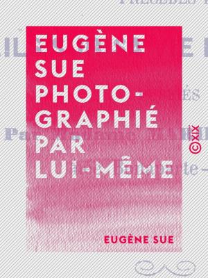 Cover of the book Eugène Sue photographié par lui-même by Gaston Maspero