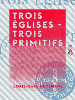 Cover of the book Trois églises - Trois primitifs by Gaston Tissandier