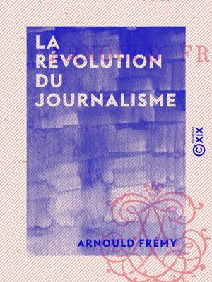 Cover of the book La Révolution du journalisme by Paul Bourget, Jules Christophe, Anatole Cerfberr