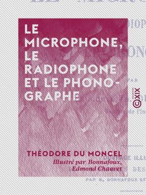 Cover of the book Le Microphone, le radiophone et le phonographe by Pierre de Nolhac