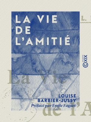 Cover of the book La Vie de l'amitié by Ernest Lavisse