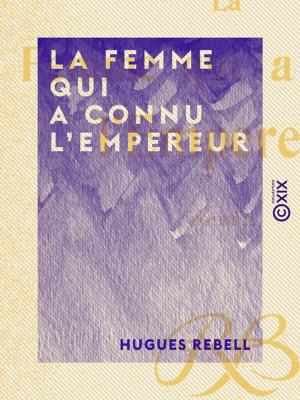 Cover of the book La Femme qui a connu l'Empereur by Daniel Lesueur