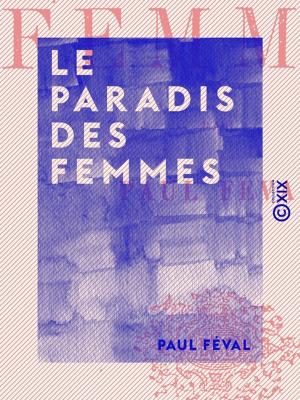 Cover of the book Le Paradis des femmes by Édouard Pailleron