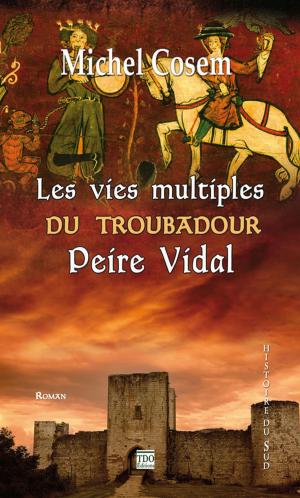 Cover of the book Les vies multiples du troubadour Peire Vidal by Pearl Darling
