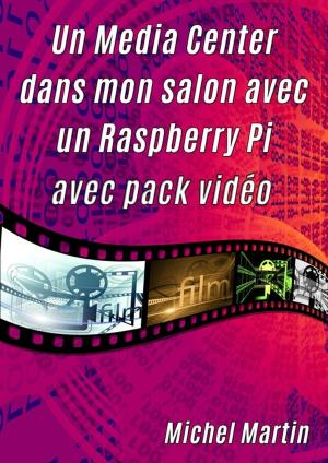 Cover of the book Un Media Center dans mon salon avec un Raspberry Pi by Michel Martin
