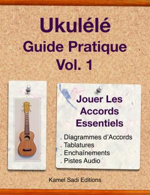Cover of the book Ukulele Guide Pratique Vol. 1 by Kamel Sadi