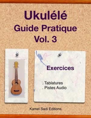 Cover of the book Ukulele Guide Pratique Vol. 3 by Kamel Sadi