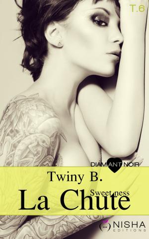 Cover of the book La Chute Sweetness - tome 6 by Twiny B.
