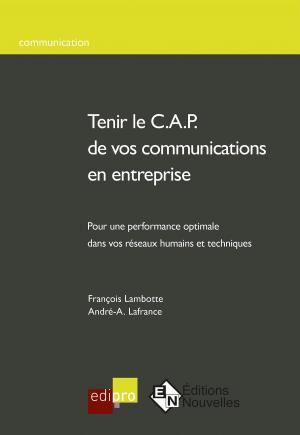 Cover of the book Tenir le C.A.P. de vos communications en entreprise by Pierre Jammar