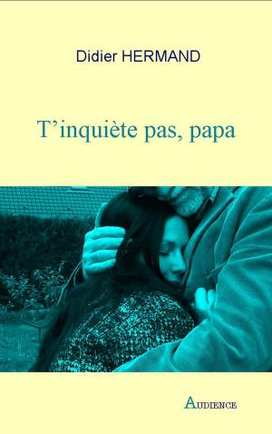 Cover of the book T’inquiète pas, papa by CIEP