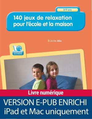 Cover of the book 140 jeux de relaxation pour l'école et la maison - 3-11 ans by Dr Jean Cottraux