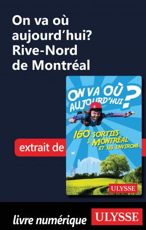 Cover of the book On va où aujourd’hui? Rive-Nord de Montréal by Jennifer Doré Dallas
