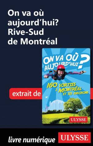 Cover of the book On va où aujourd’hui? Rive-Sud de Montréal by Jérôme Delgado