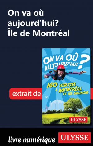 Cover of the book On va où aujourd’hui? Île de Montréal by Collectif Ulysse, Collectif