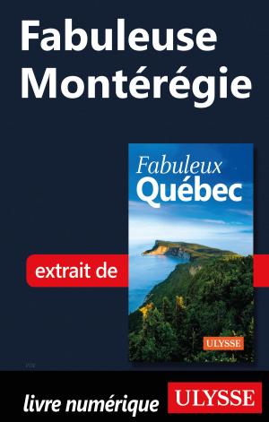 Cover of the book Fabuleuse Montérégie by Collectif Ulysse, Eve Boissonnault
