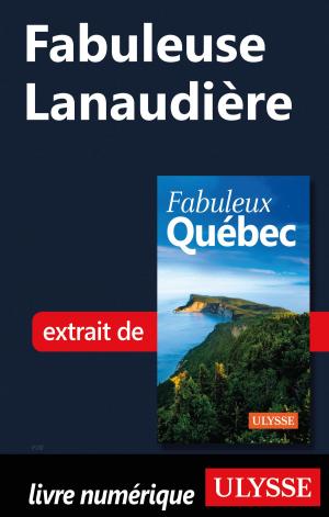 Cover of the book Fabuleuse Lanaudière by Julie Brodeur