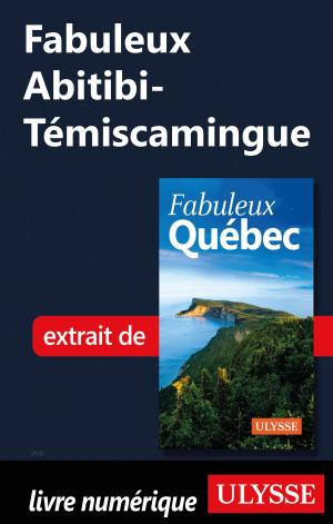 Cover of the book Fabuleux Abitibi-Témiscamingue by Claude Morneau