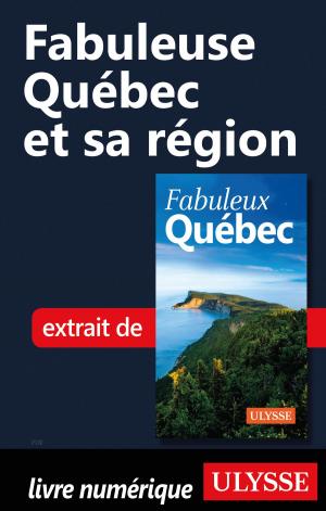 Cover of the book Fabuleuse Québec et sa région by Sarah Meublat