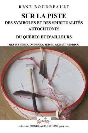 Cover of the book SUR LA PISTE DES SYMBOLES ET DES SPIRITUALITÉS AUTOCHTONES DU QUÉBEC ET D’AILLEURS by Frances O. Thomas, M. Ed., N.C. C.