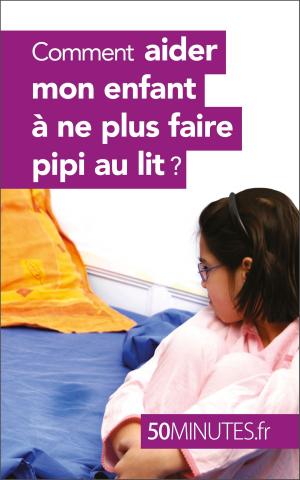 Book cover of Comment aider mon enfant à ne plus faire pipi au lit ?