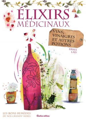 Cover of the book Élixirs médicinaux - vins, vinaigres et autres potions by Colette Arpaillange