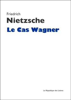Cover of the book Le Cas Wagner by La République des Lettres, Cornélius Castoriadis