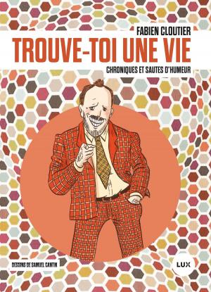 Cover of the book Trouve-toi une vie by Jean-François Nadeau