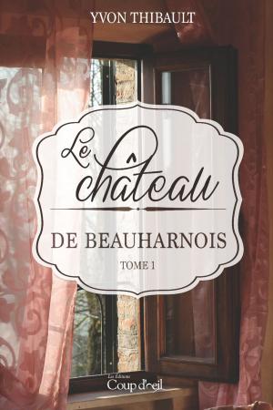 Cover of the book Le château de Beauharnois T1 by Claire Pontbriand
