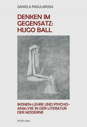 Cover of the book Denken im Gegensatz: Hugo Ball by Riccardo Campa