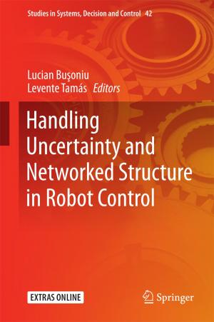 Cover of the book Handling Uncertainty and Networked Structure in Robot Control by Ashok Agarwal, Luna Samanta, Ricardo P. Bertolla, Damayanthi Durairajanayagam, Paula Intasqui