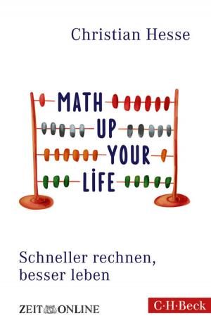 Cover of the book Math up your Life! by Jan Bürger, Ulrich Raulff, Matthias Kross, Liliane Weissberg, Morten Paul, Jost Philipp Klenner, Roger Chartier