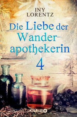 Cover of the book Die Liebe der Wanderapothekerin 4 by Iny Lorentz